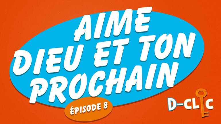 Aime Dieu et ton prochain (épisode #8) _D-Clic